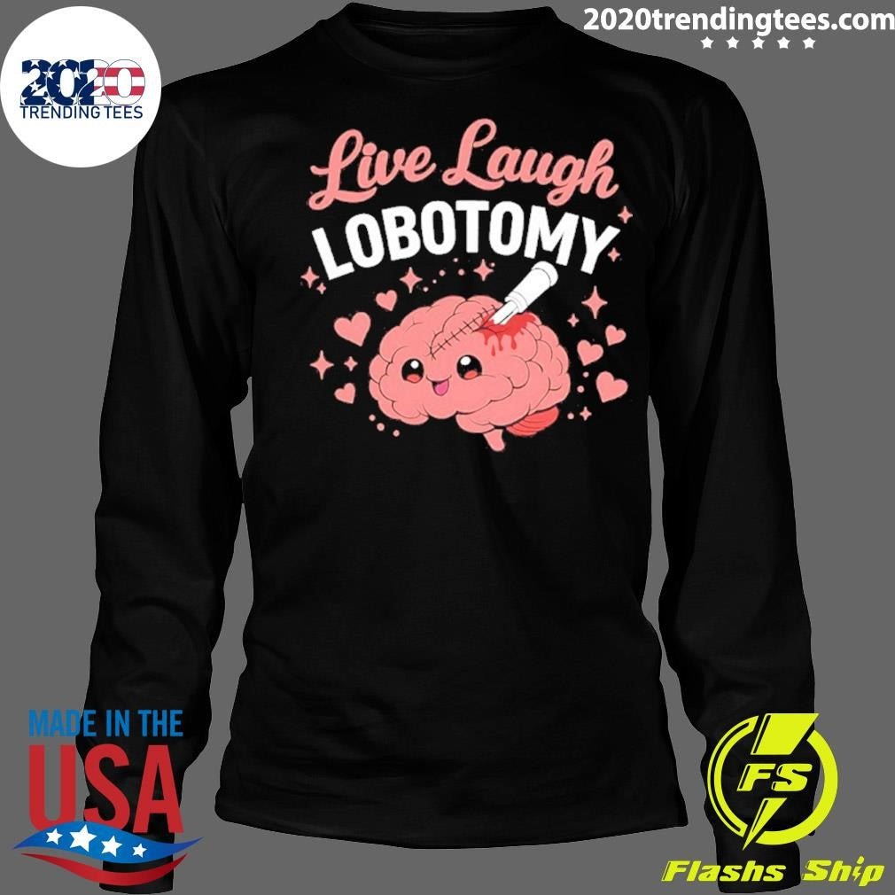 Brain Live Laugh Lobotomy Shirt
