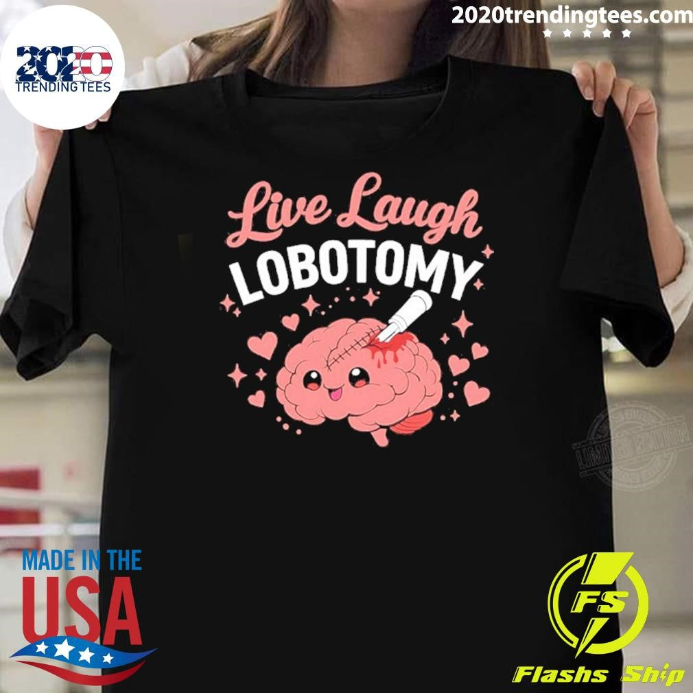 Brain Live Laugh Lobotomy Shirt