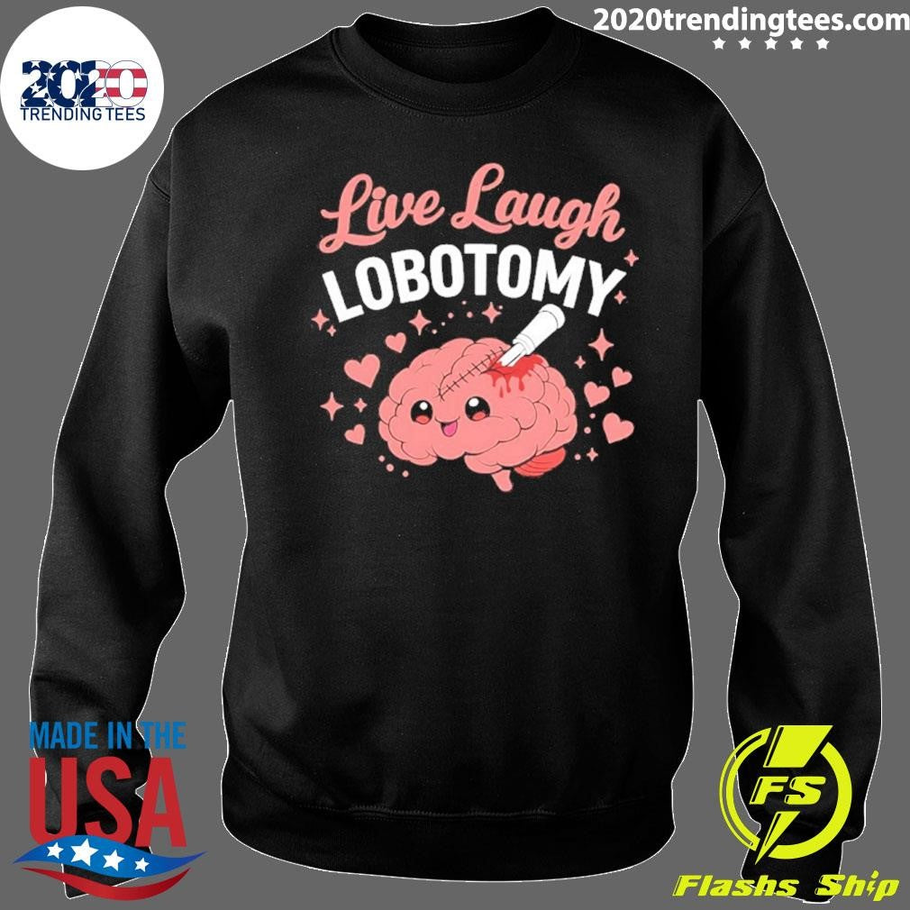 Brain Live Laugh Lobotomy Shirt
