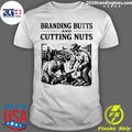 Branding Butts And Cutting Nuts Cowboy Shirt