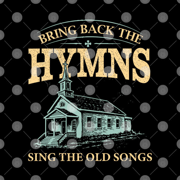 Bring Back The Hymns Sing The Old Songs T Shirt