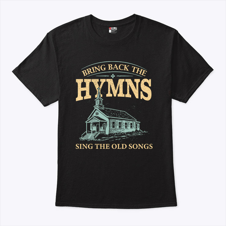 Bring Back The Hymns Sing The Old Songs T Shirt
