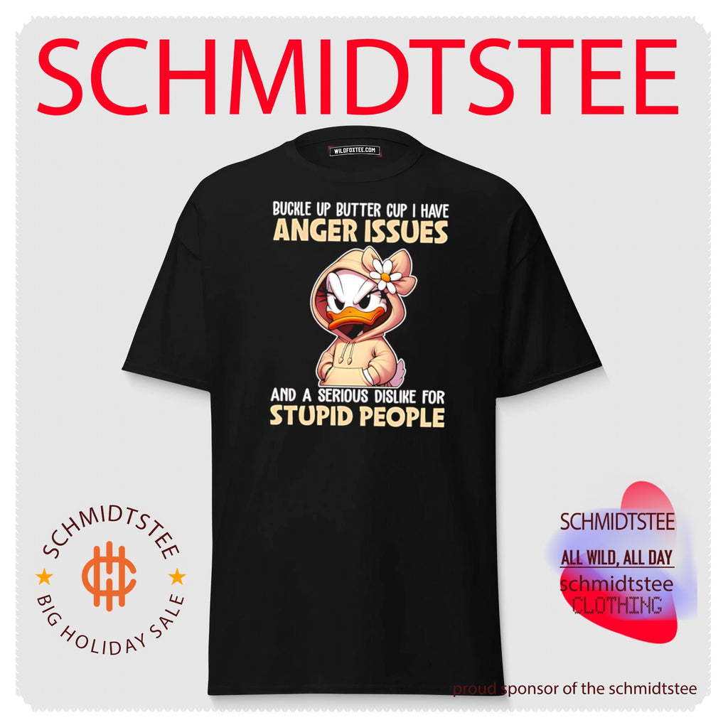 Buckle Up Butter Cup I Have Anger Issues And A Serious Dislike For Stupid People shirt