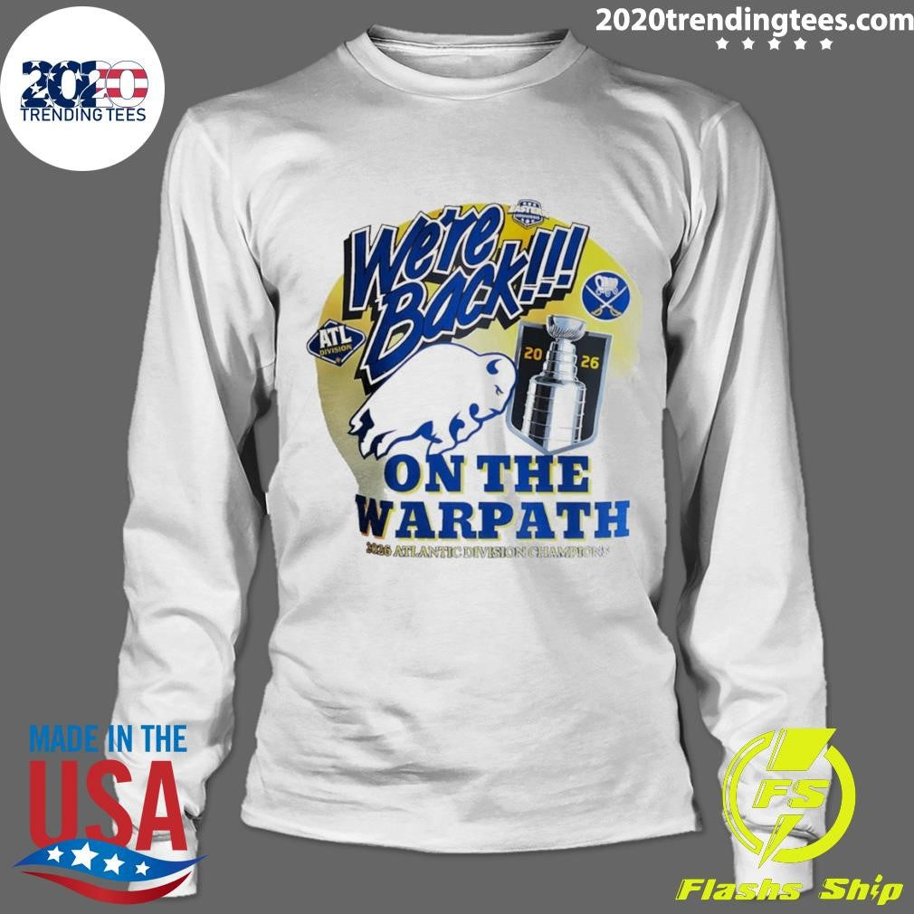 Buffalo Sabres Nhl 2026 Atlantic Division Champions On The Warpath We’re Back Shirt