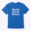 Build Back Better T Shirt