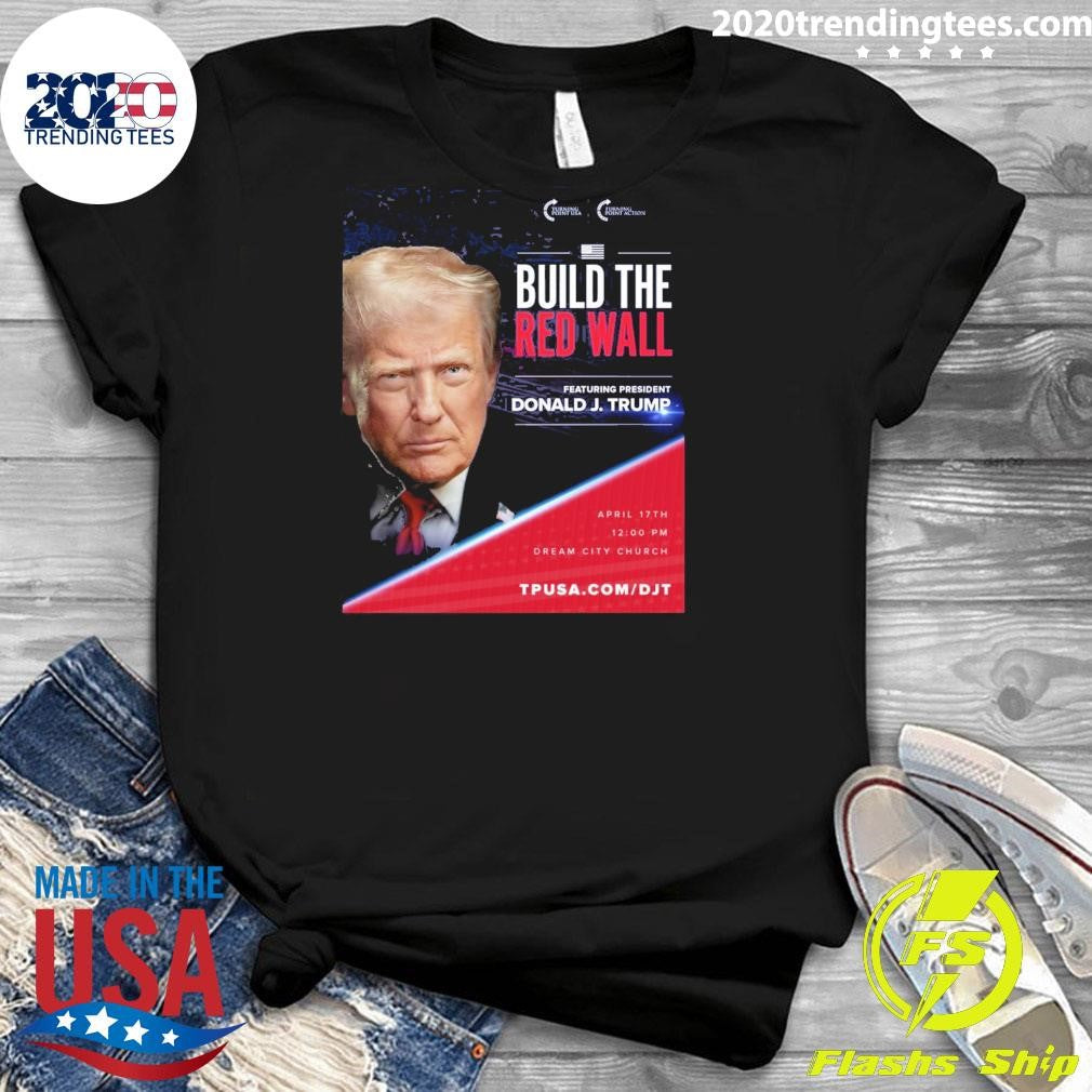 Build The Red Wall Featuring President Donald J. Trump Arizona Shirt