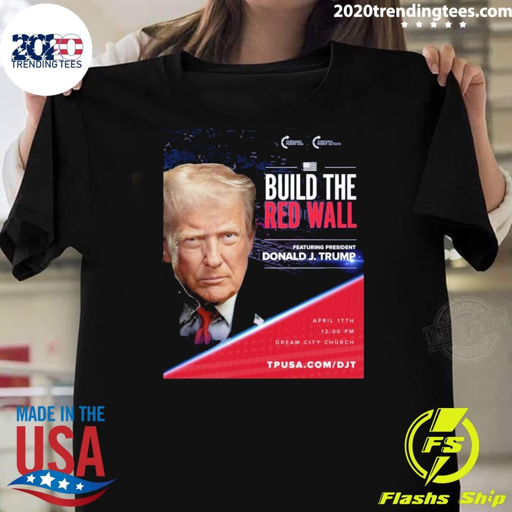 Build The Red Wall Featuring President Donald J. Trump Arizona Shirt