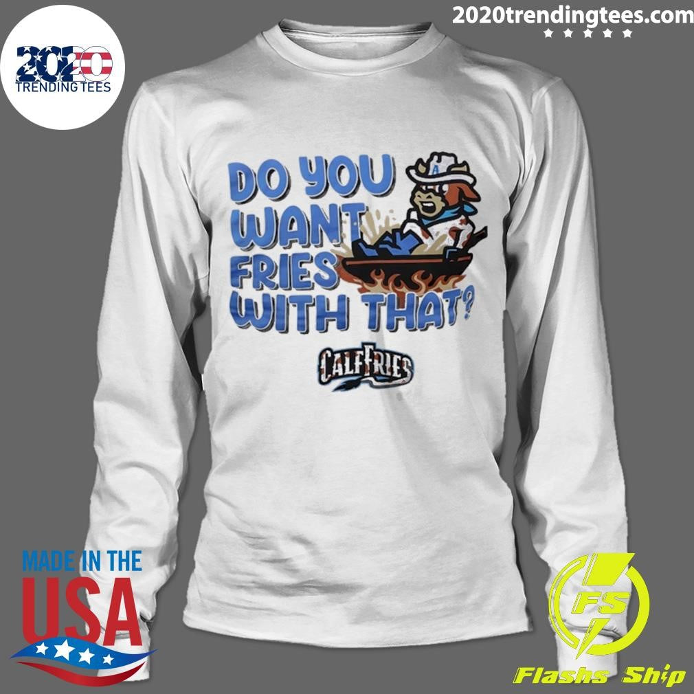 Calf Fries Do You Want Fries With That Tee Shirt