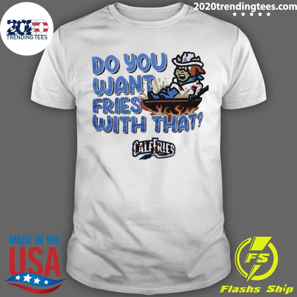 Calf Fries Do You Want Fries With That Tee Shirt
