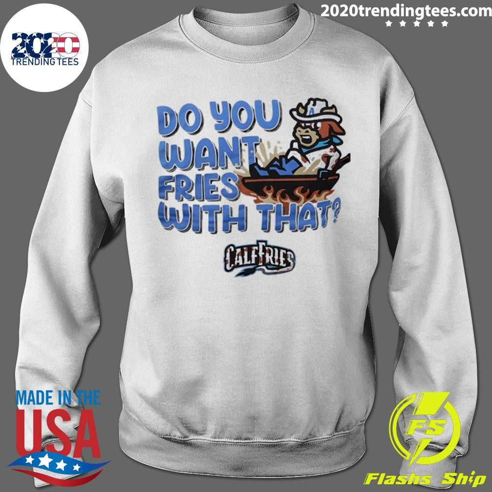 Calf Fries Do You Want Fries With That Tee Shirt