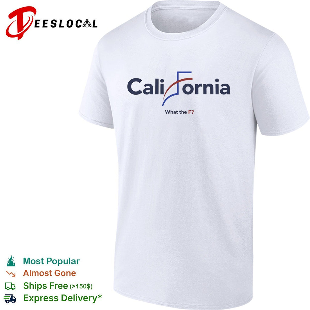 California What the F political parody design shirt