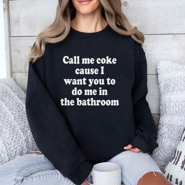Call Me Coke Cause I Want You To Do Me In The Bathroom T Shirt