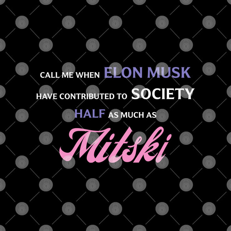 Call Me When Elon Musk Have Contributed To Society Half As Much As Mitski Shirt