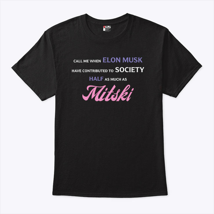 Call Me When Elon Musk Have Contributed To Society Half As Much As Mitski Shirt