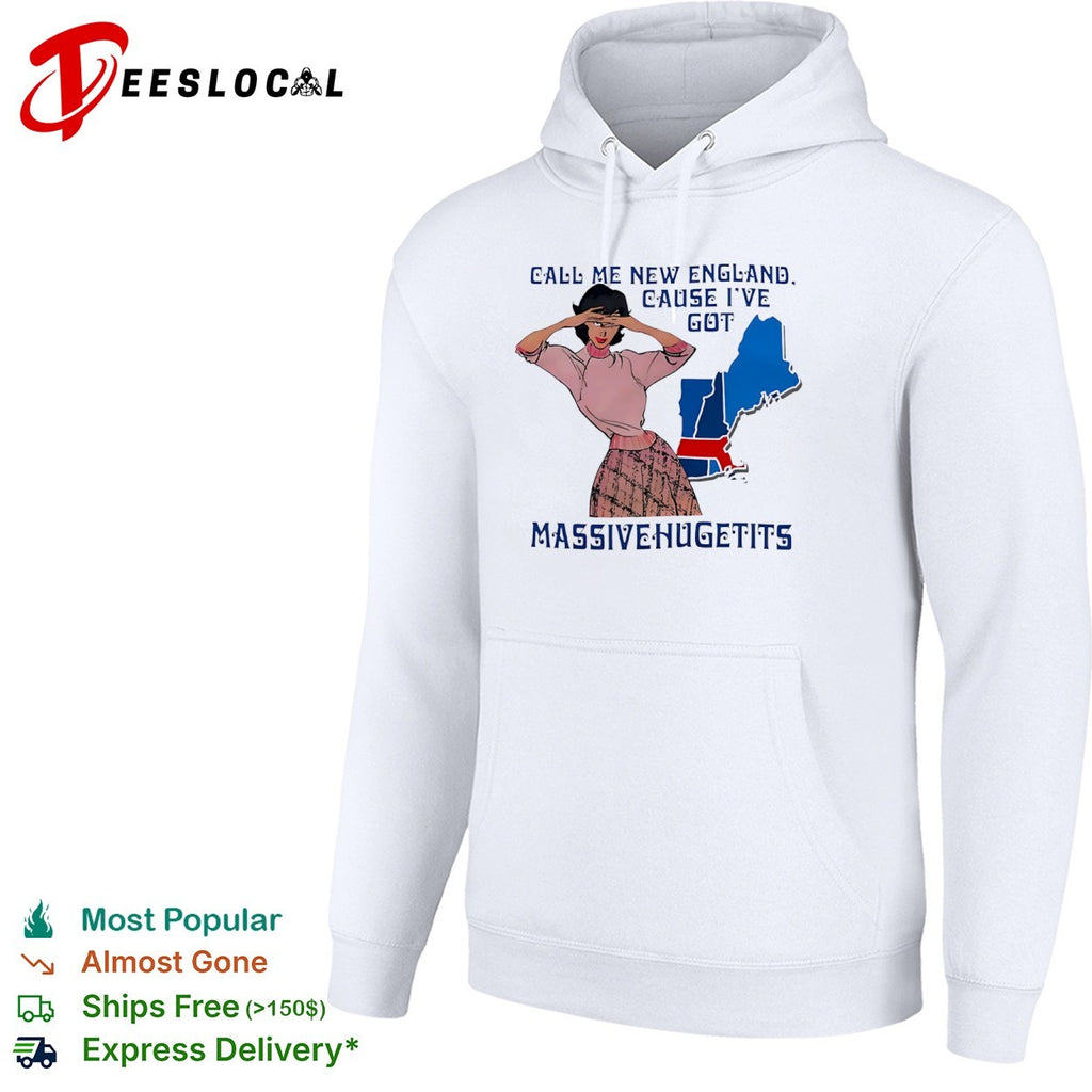 Call me New England cause I have massivehugetits shirt