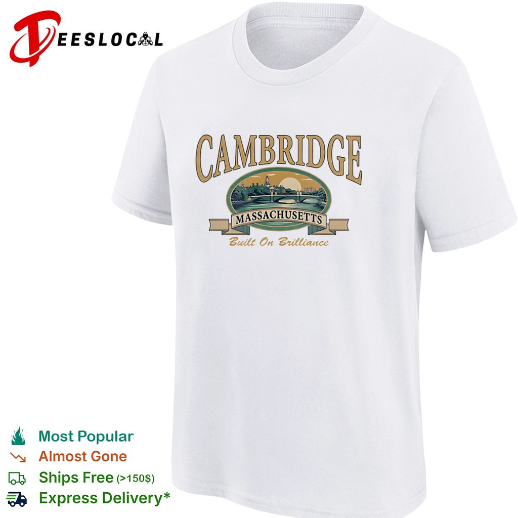 Cambridge Massachusetts Built on Brilliance Cambridge Massachusetts City Shirt
