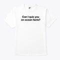 Can I Quiz You On Ocean Facts T Shirt