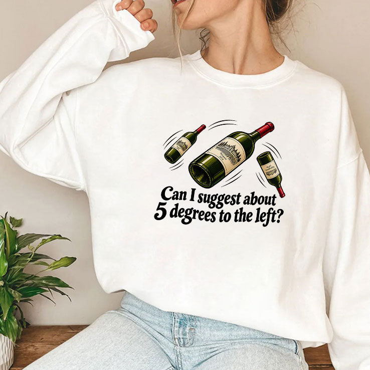 Can I Suggest About 5 Degrees To The Left T Shirt