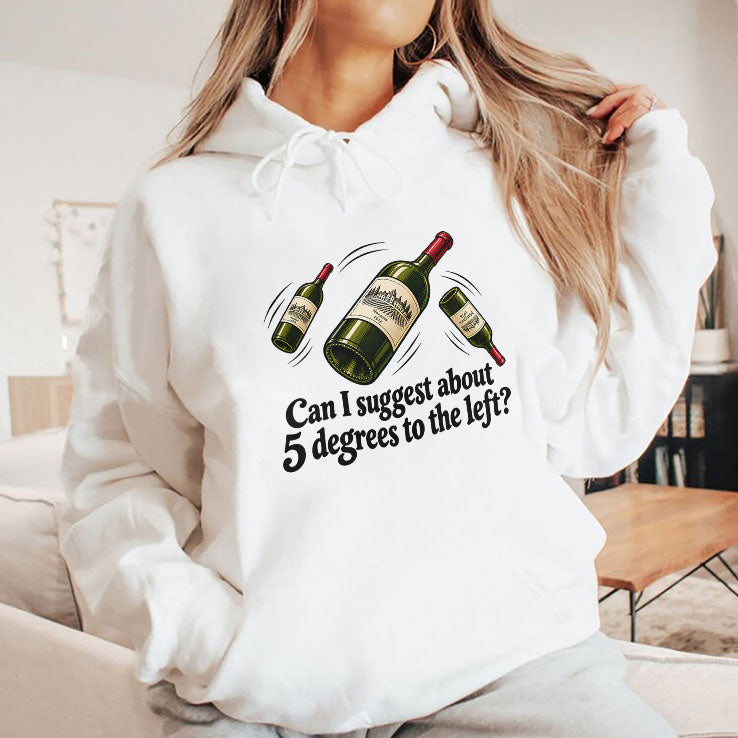 Can I Suggest About 5 Degrees To The Left T Shirt