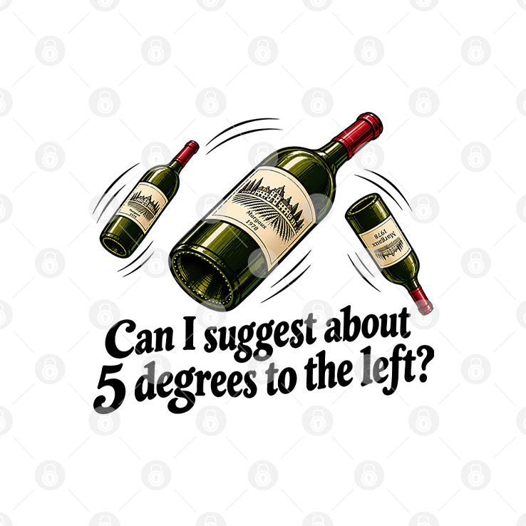 Can I Suggest About 5 Degrees To The Left T Shirt