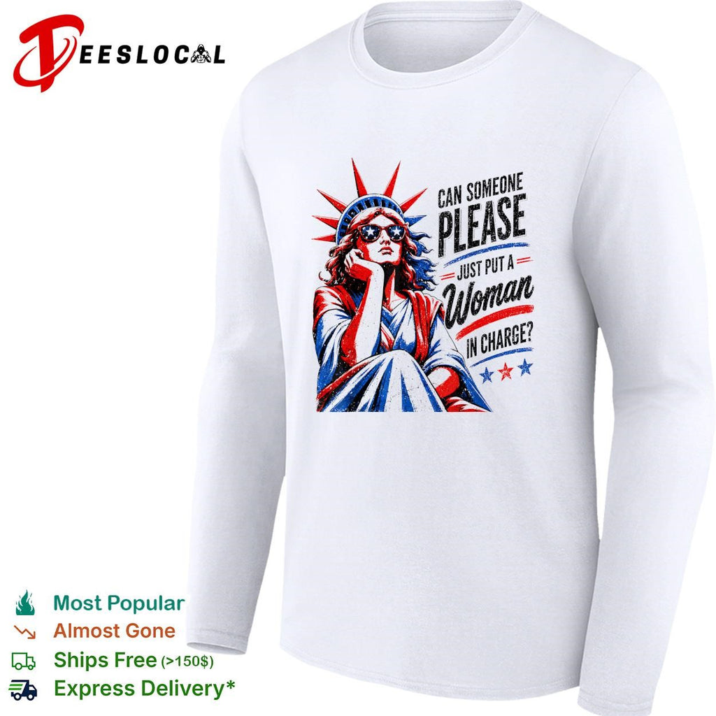 Can someone please just put a woman in charge Statue of Liberty shirt