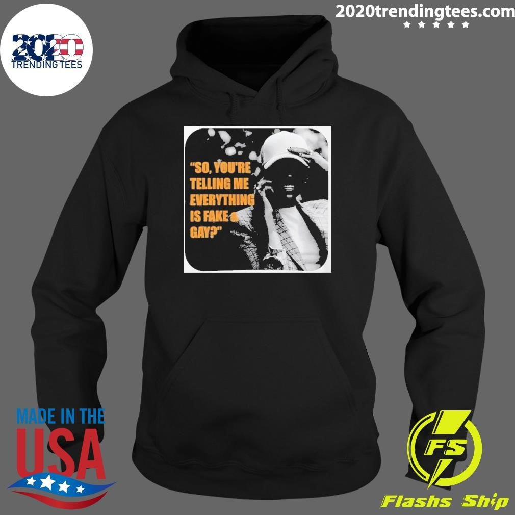 Candace Owens Fake And Gay So You’re Telling Me Everything Is Fake And Gay Shirt