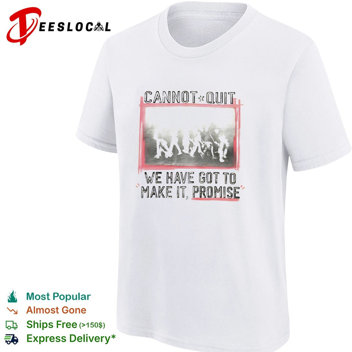 Cannot Quit We Have Got To Make It Promise shirt