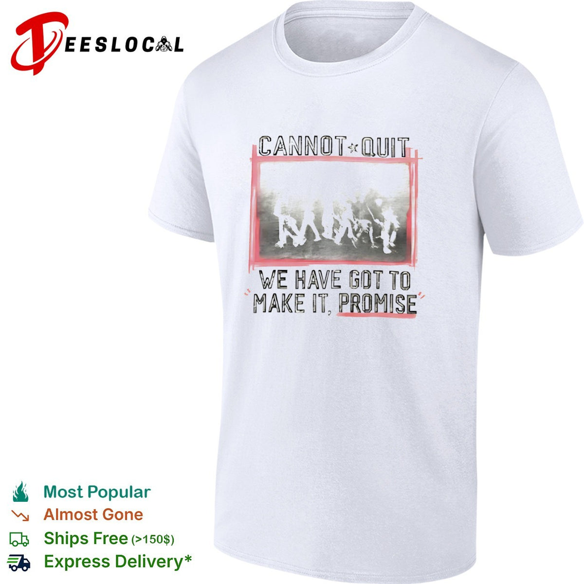 Cannot Quit We Have Got To Make It Promise shirt