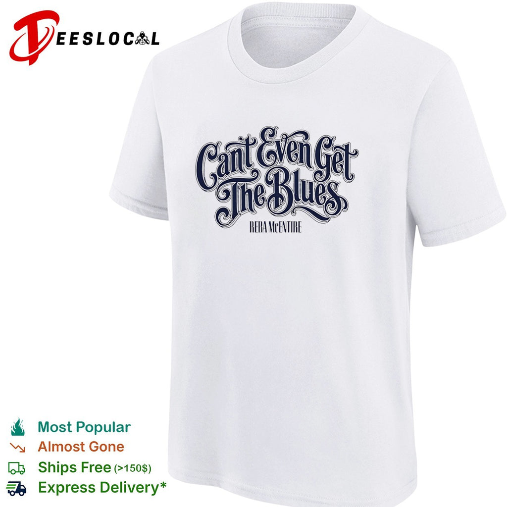 Cant Even Get the Blues Reba McEntire shirt