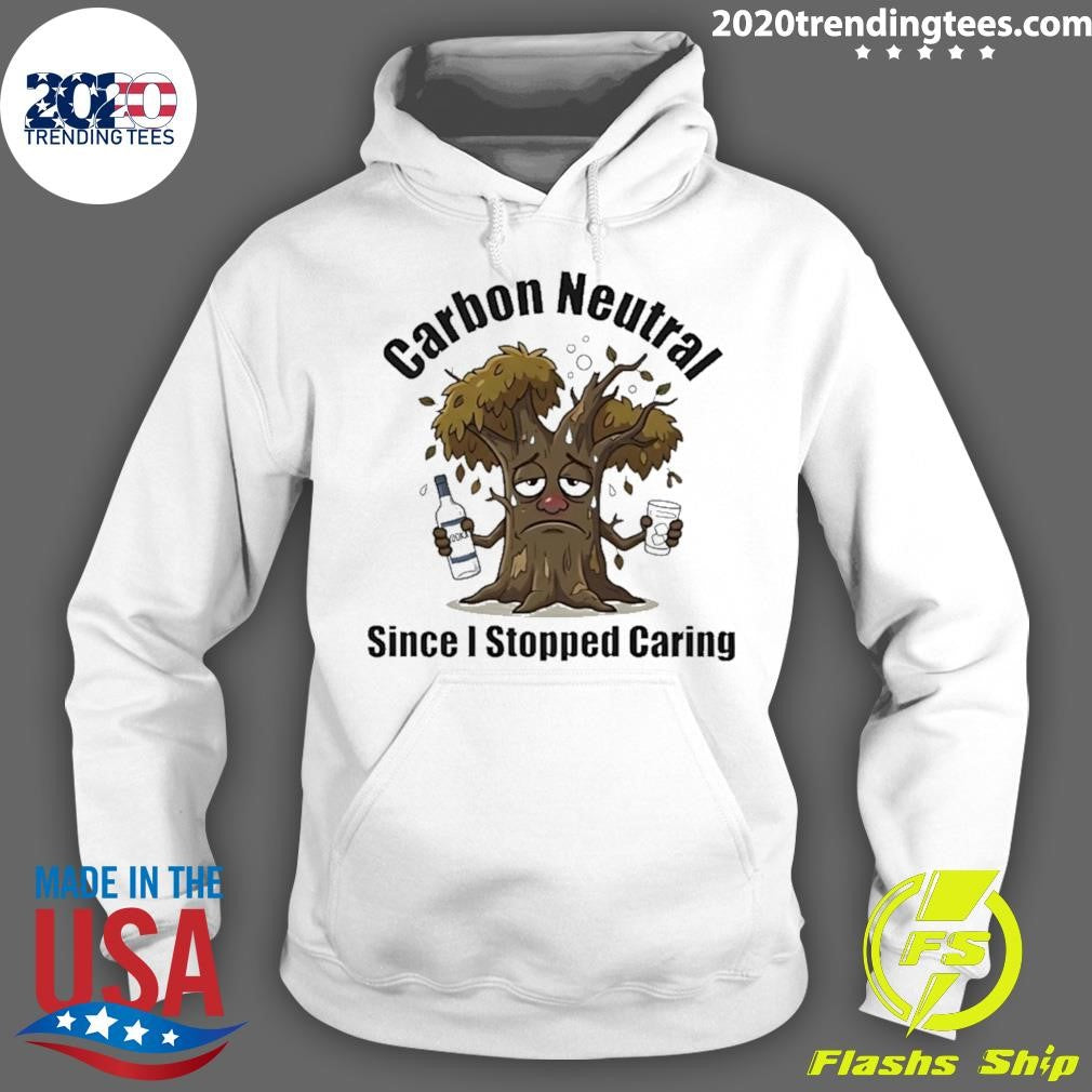 Carbon Neutral Since I Stopped Caring Shirt