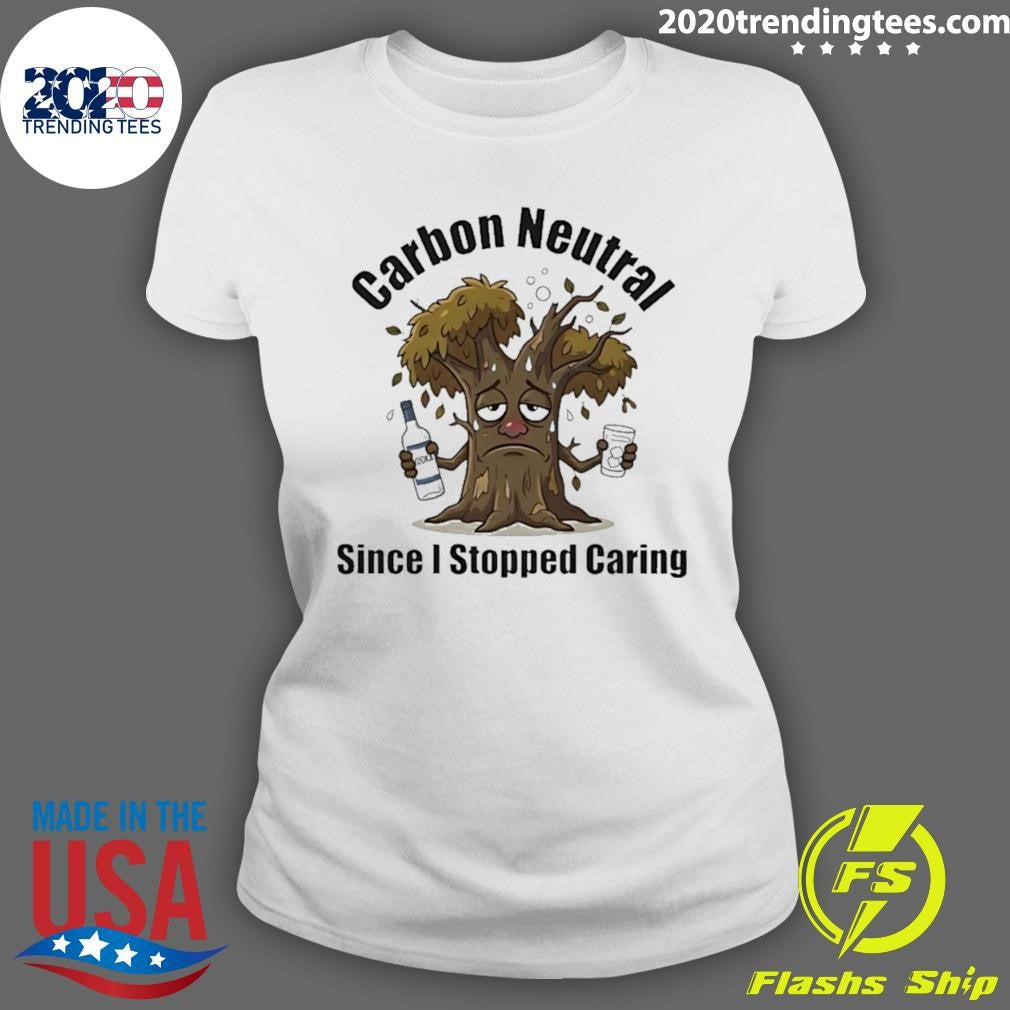 Carbon Neutral Since I Stopped Caring Shirt