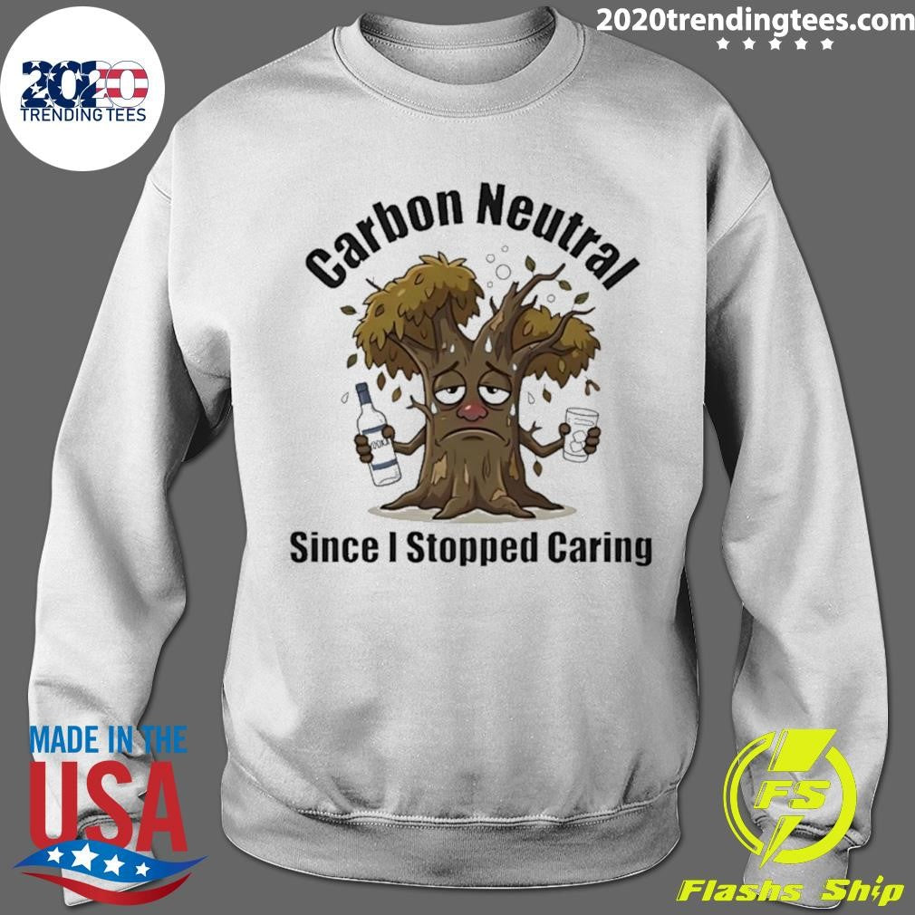 Carbon Neutral Since I Stopped Caring Shirt