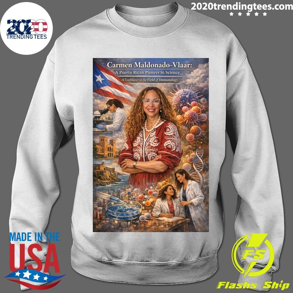 Carmen Maldonado-Vlaar A Puerto Rican Pioneer in Science A Trailblazer in the Field of Immunology Shirt