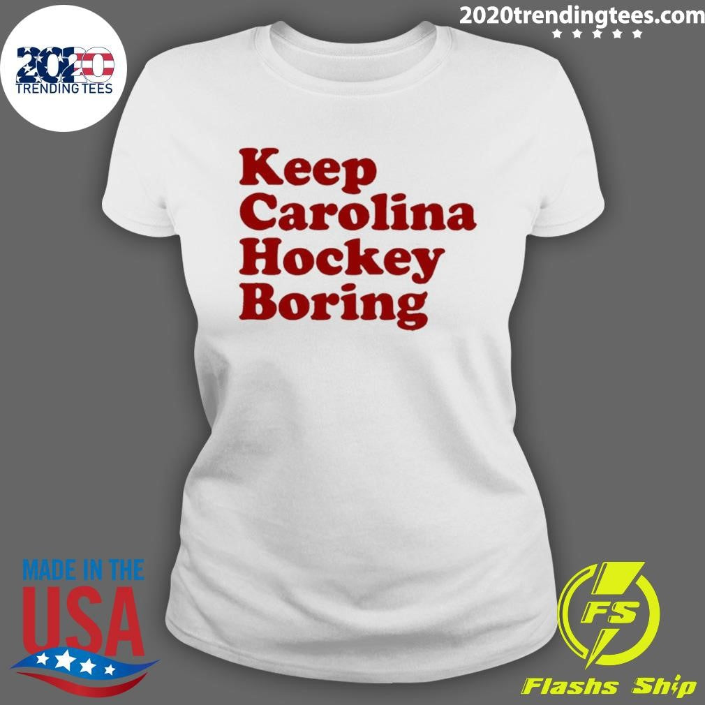 Carolina Hurricanes Keep Carolina Hockey Boring Shirt
