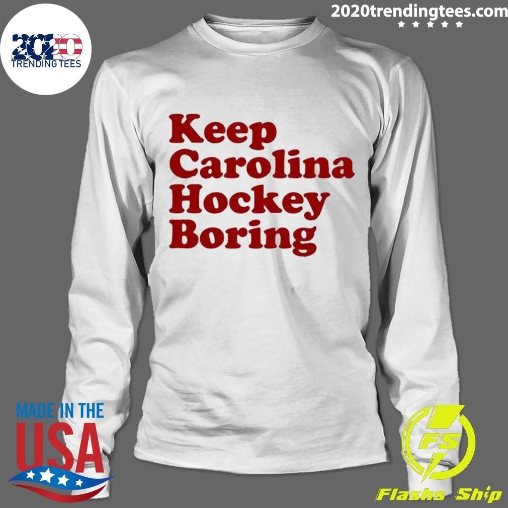 Carolina Hurricanes Keep Carolina Hockey Boring Shirt