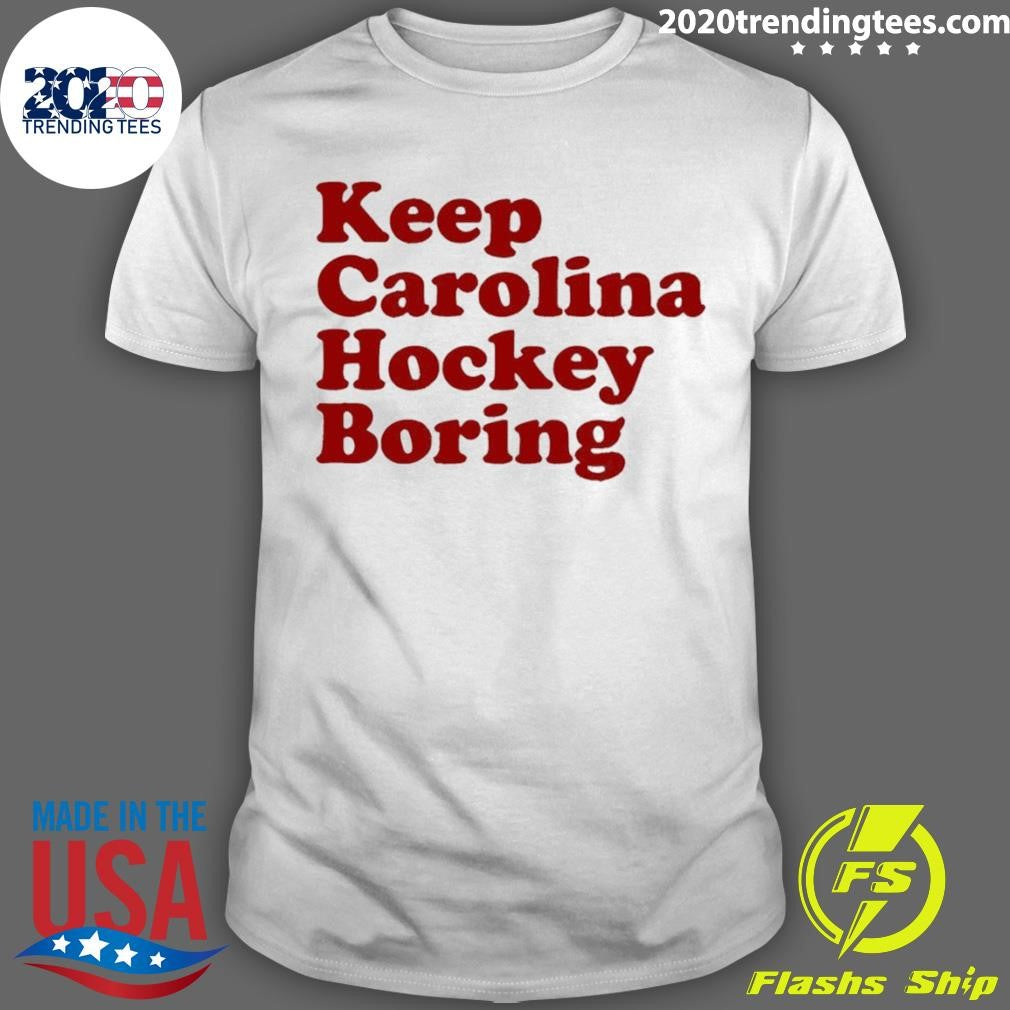 Carolina Hurricanes Keep Carolina Hockey Boring Shirt