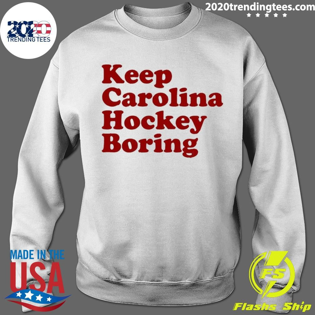 Carolina Hurricanes Keep Carolina Hockey Boring Shirt