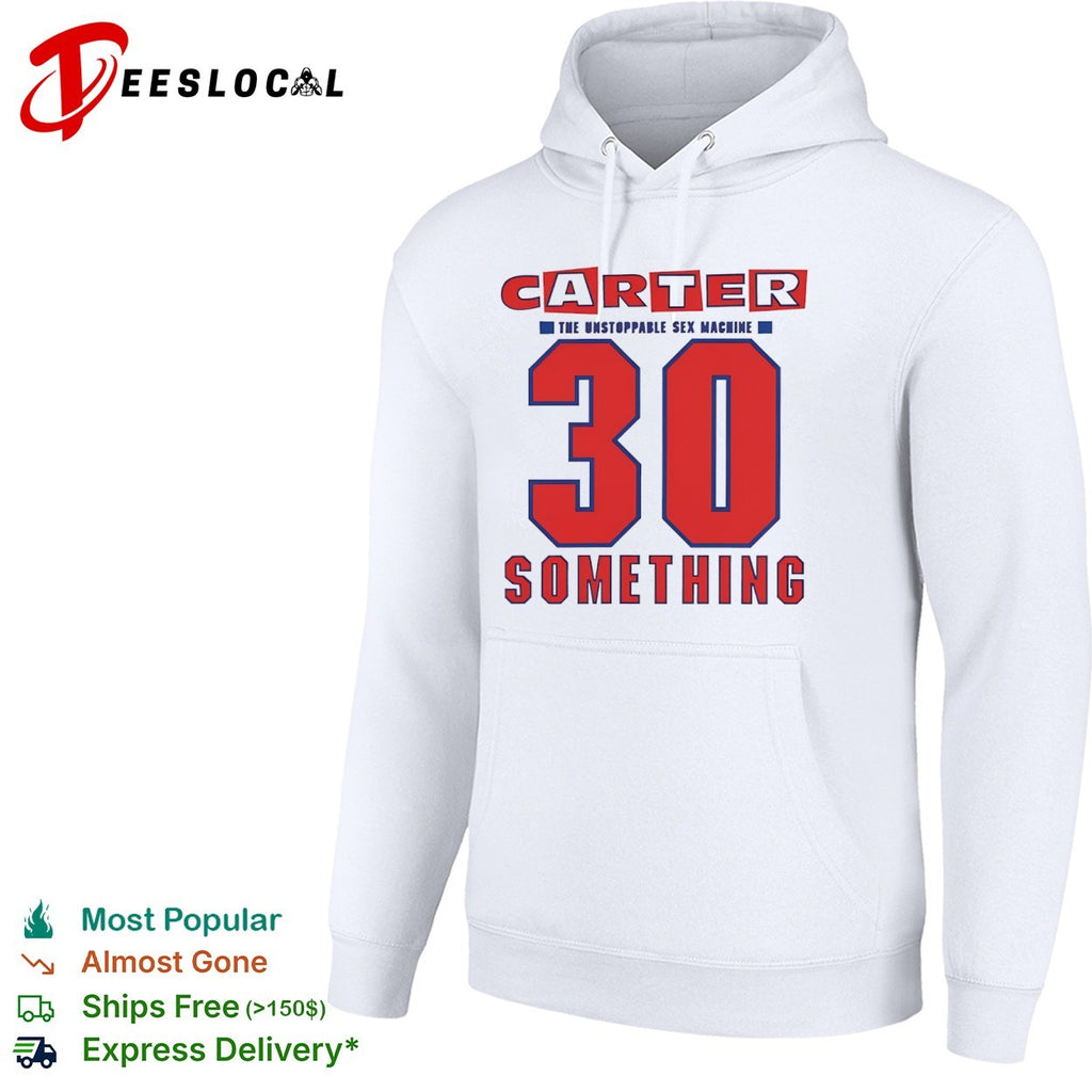 Carter the Unstoppable Sex Machine 30 Something shirt