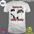 Cat Born To Dilly Dally Shirt
