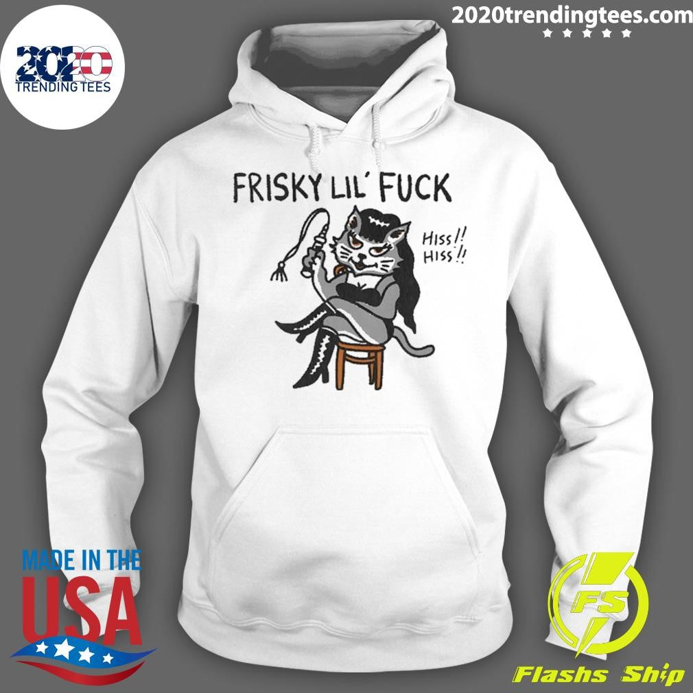 Cat Charming Frisky Lil Fuck Hiss Hiss Shirt