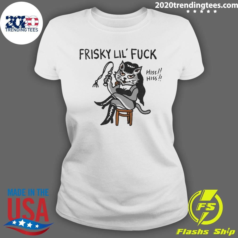 Cat Charming Frisky Lil Fuck Hiss Hiss Shirt