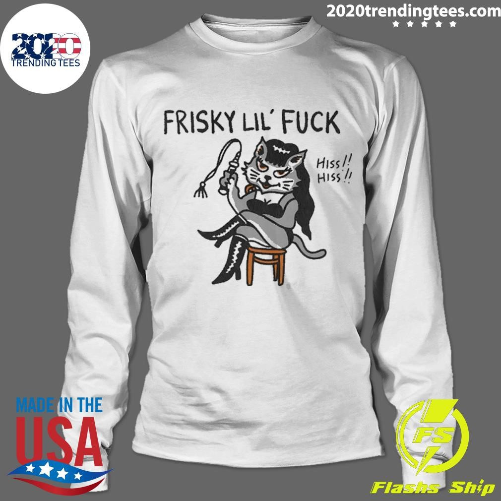 Cat Charming Frisky Lil Fuck Hiss Hiss Shirt