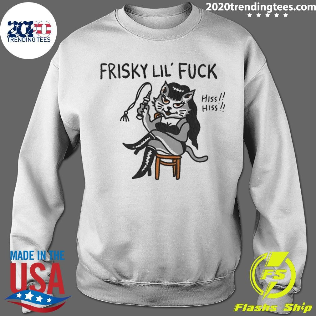 Cat Charming Frisky Lil Fuck Hiss Hiss Shirt