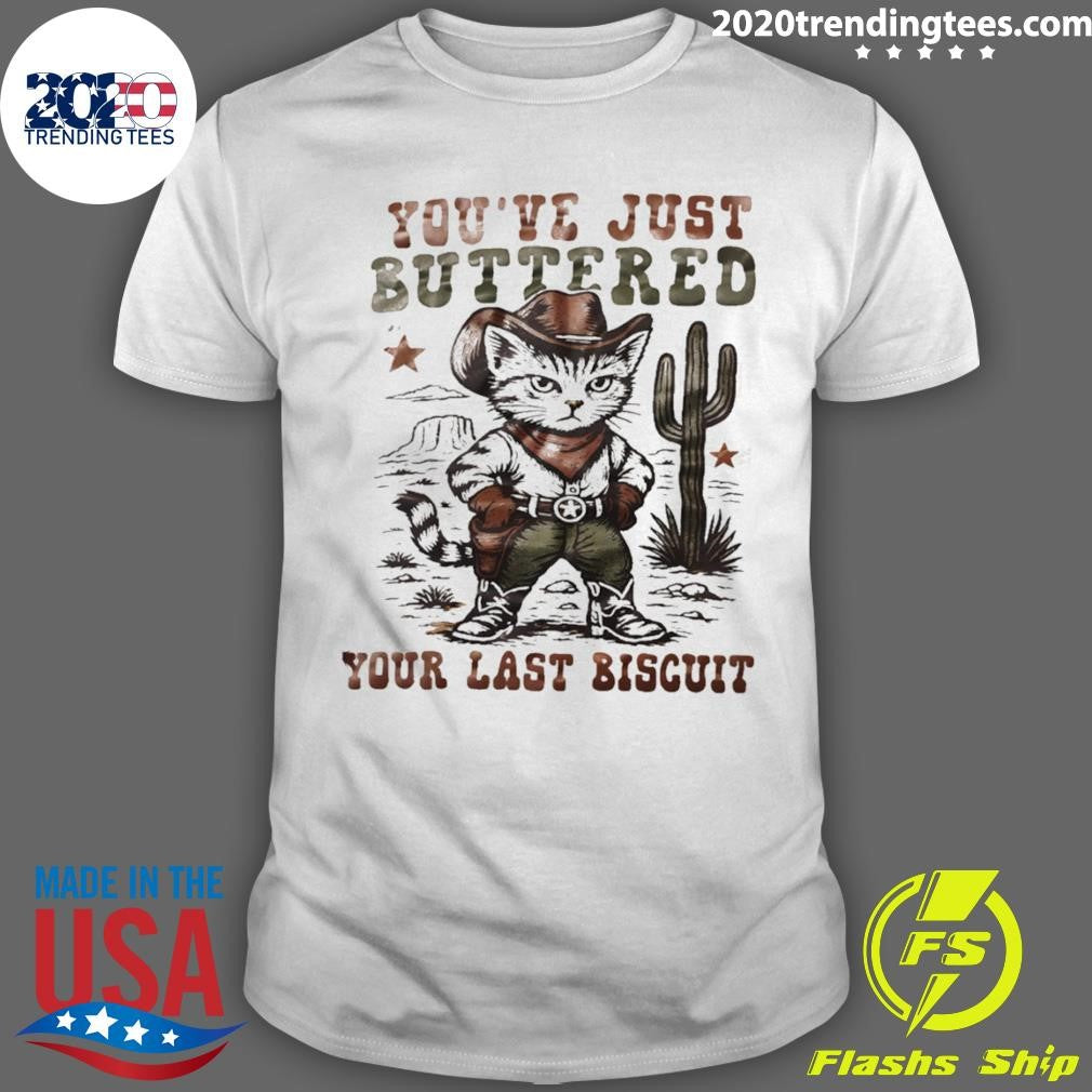 Cat Cowboy You’ve Just Buttered Your Last Biscuit Shirt