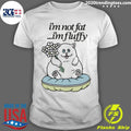 Cat Fluffy Baby I’m Not Fat I’m Fluffy Shirt