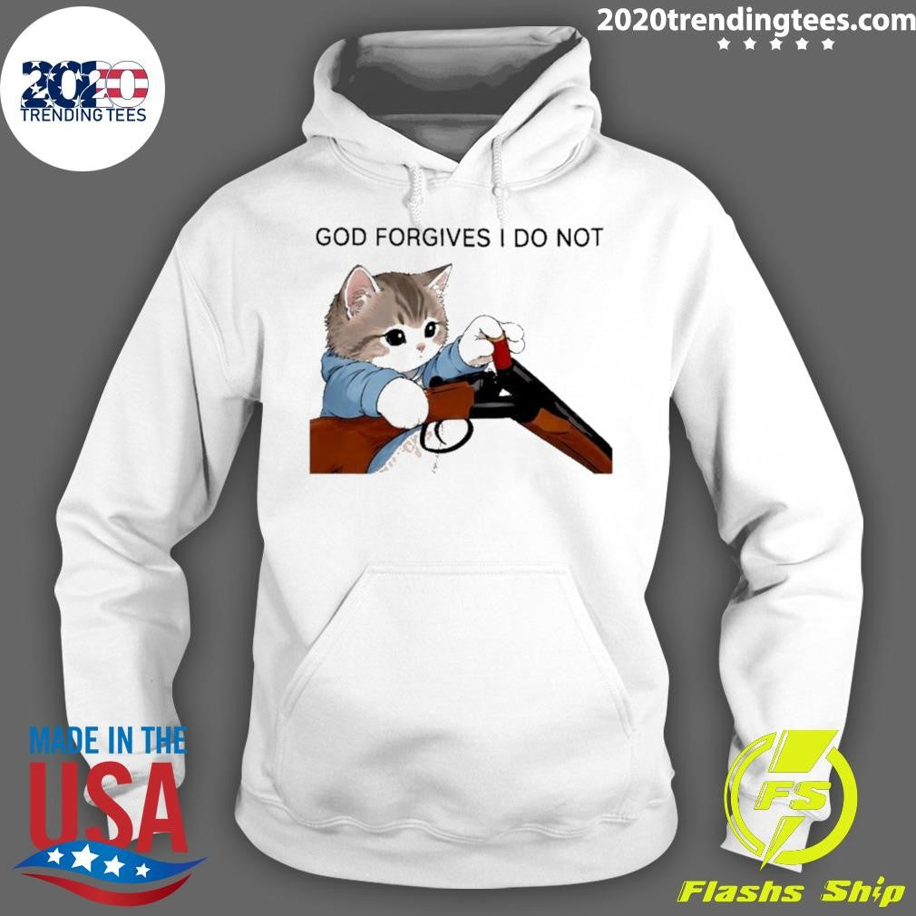 Cat Gun God Forgives I Do Not Funny Shirt