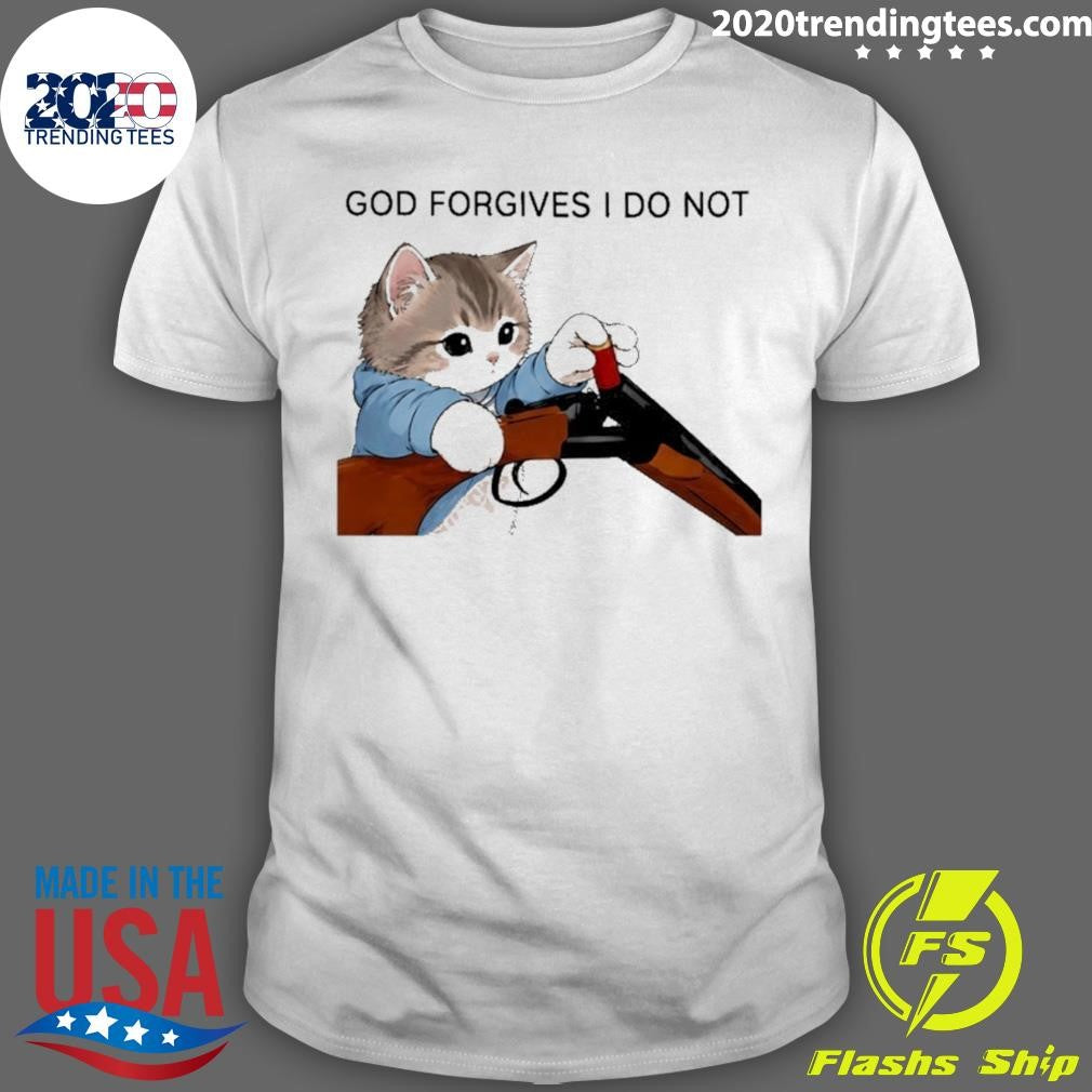 Cat Gun God Forgives I Do Not Funny Shirt