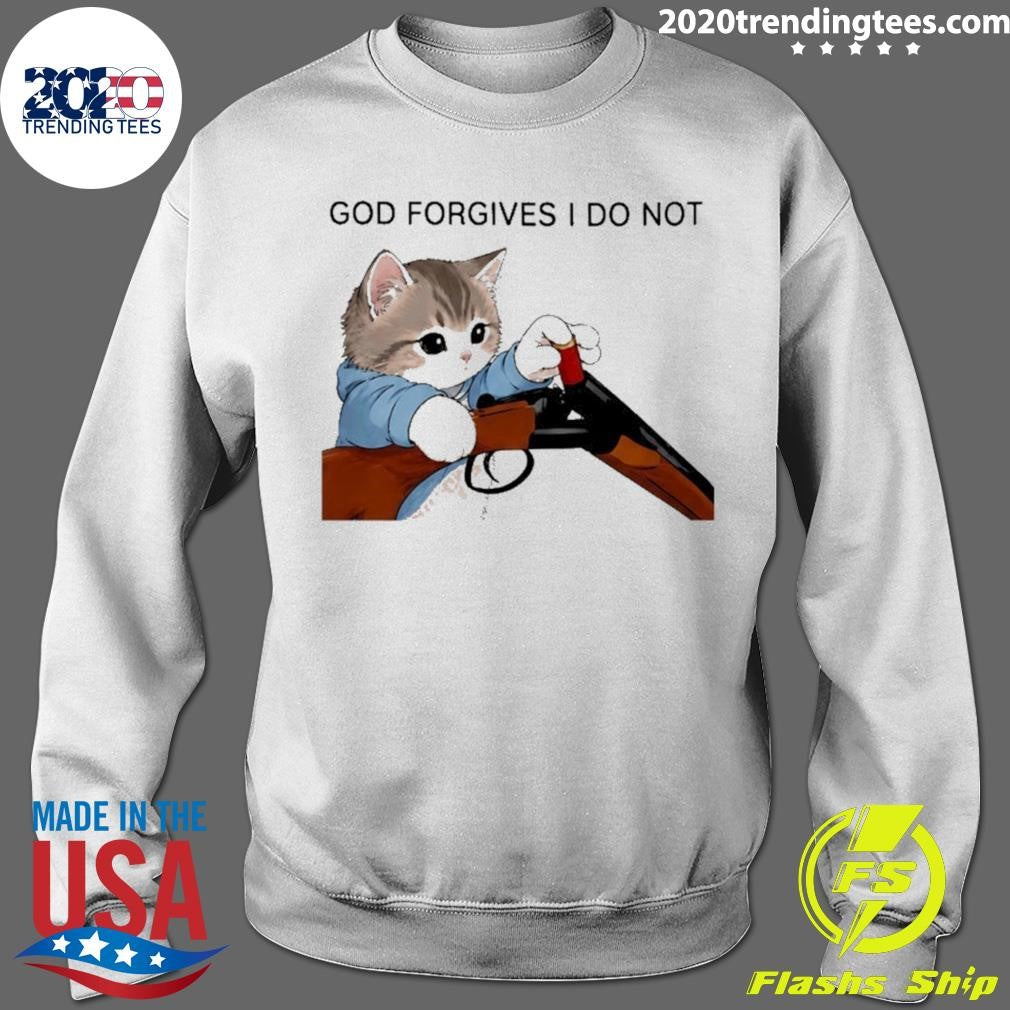 Cat Gun God Forgives I Do Not Funny Shirt