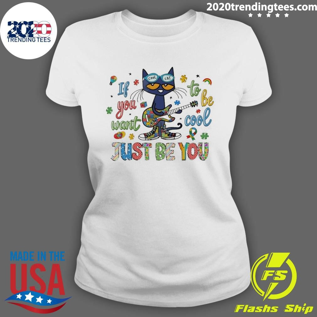 Cat If You Want To Be Cool Just Be You Autism Shirt