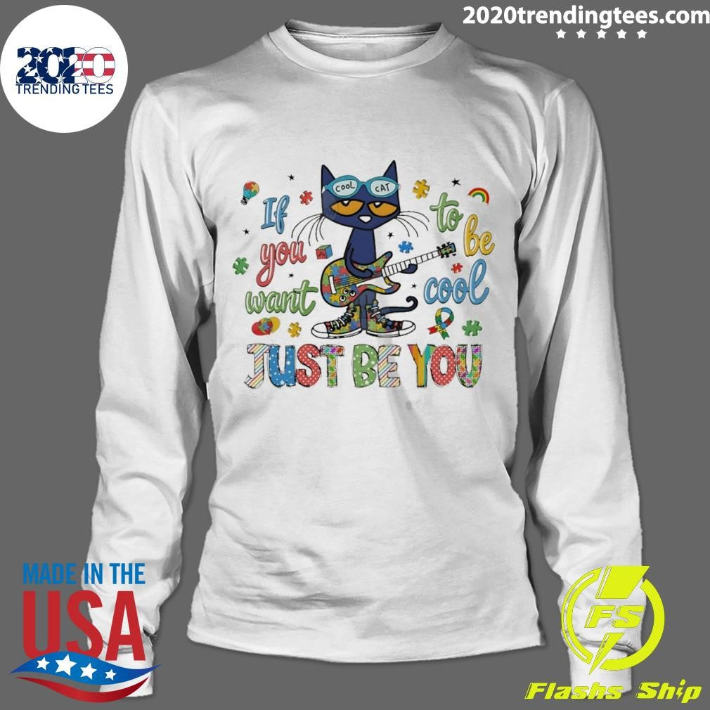 Cat If You Want To Be Cool Just Be You Autism Shirt